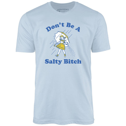 Don't Be a Salty Bitch - Unisex T-Shirt
