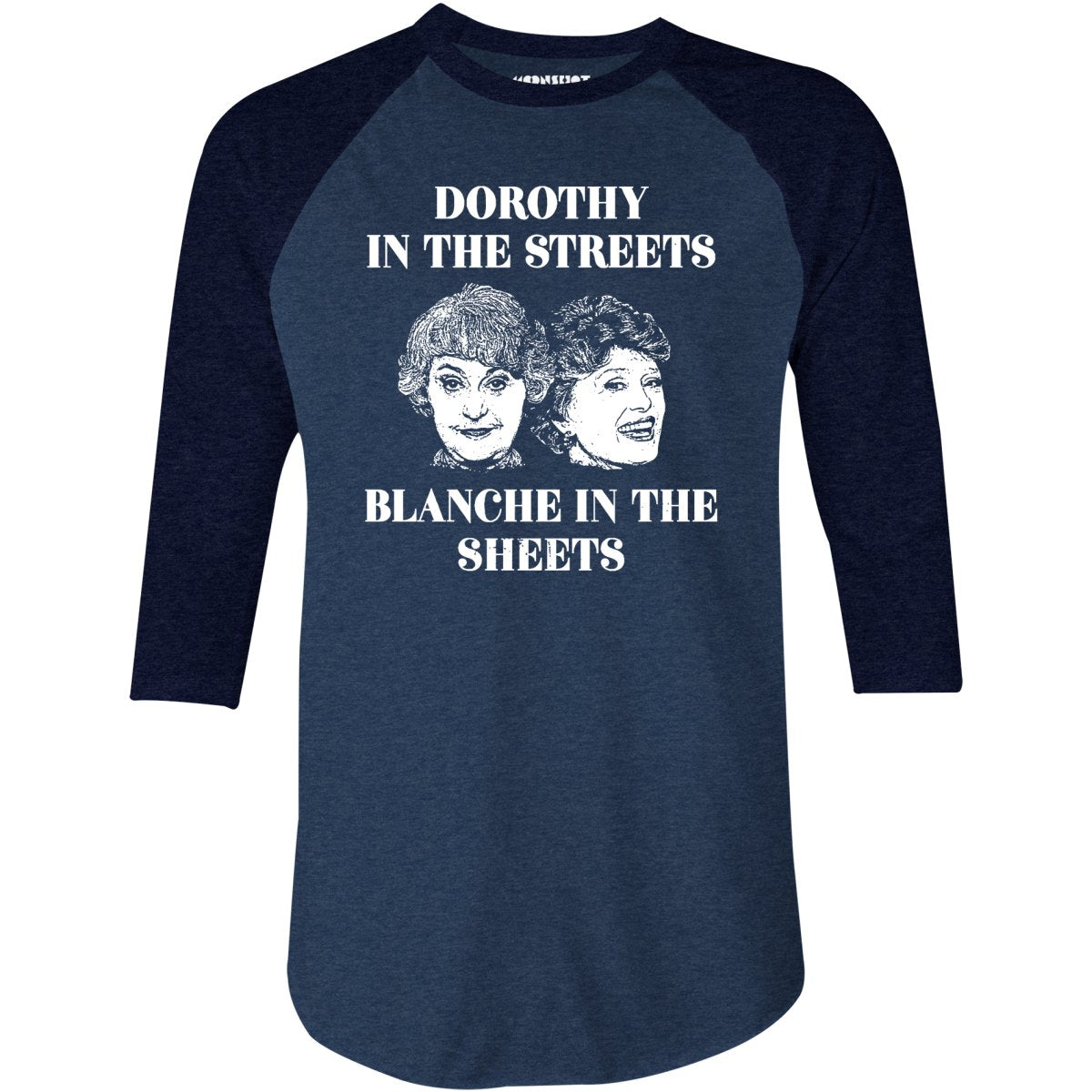 Dorothy in the Streets Blanche in the Sheets - 3/4 Sleeve Raglan T-Shirt