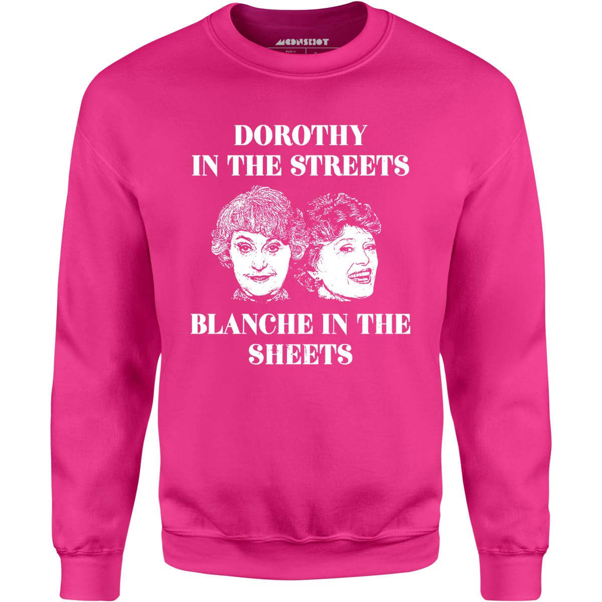 Dorothy in the Streets Blanche in the Sheets - Unisex Sweatshirt