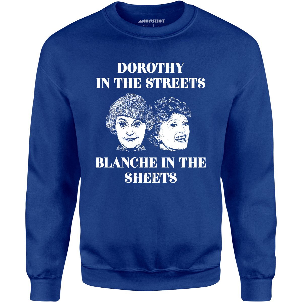 Dorothy in the Streets Blanche in the Sheets - Unisex Sweatshirt