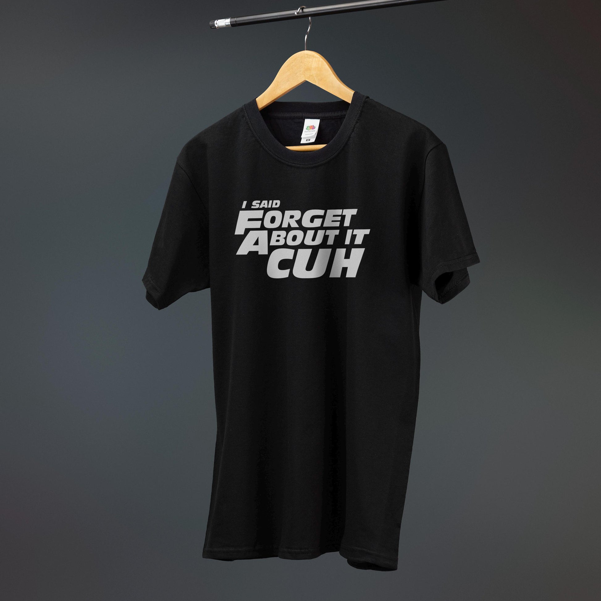 Said Forget Cuh Printed Tee Car Movie Quote Various Sizes (1)