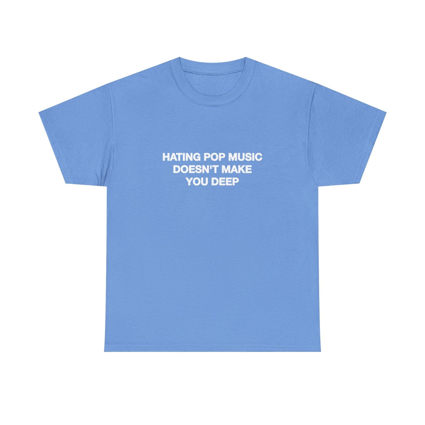 Hating Pop Music Doesn'T Make Deep Heavy Tee Y2k Iconic Girl Meme Concer Unhinged Sarcastic (4)