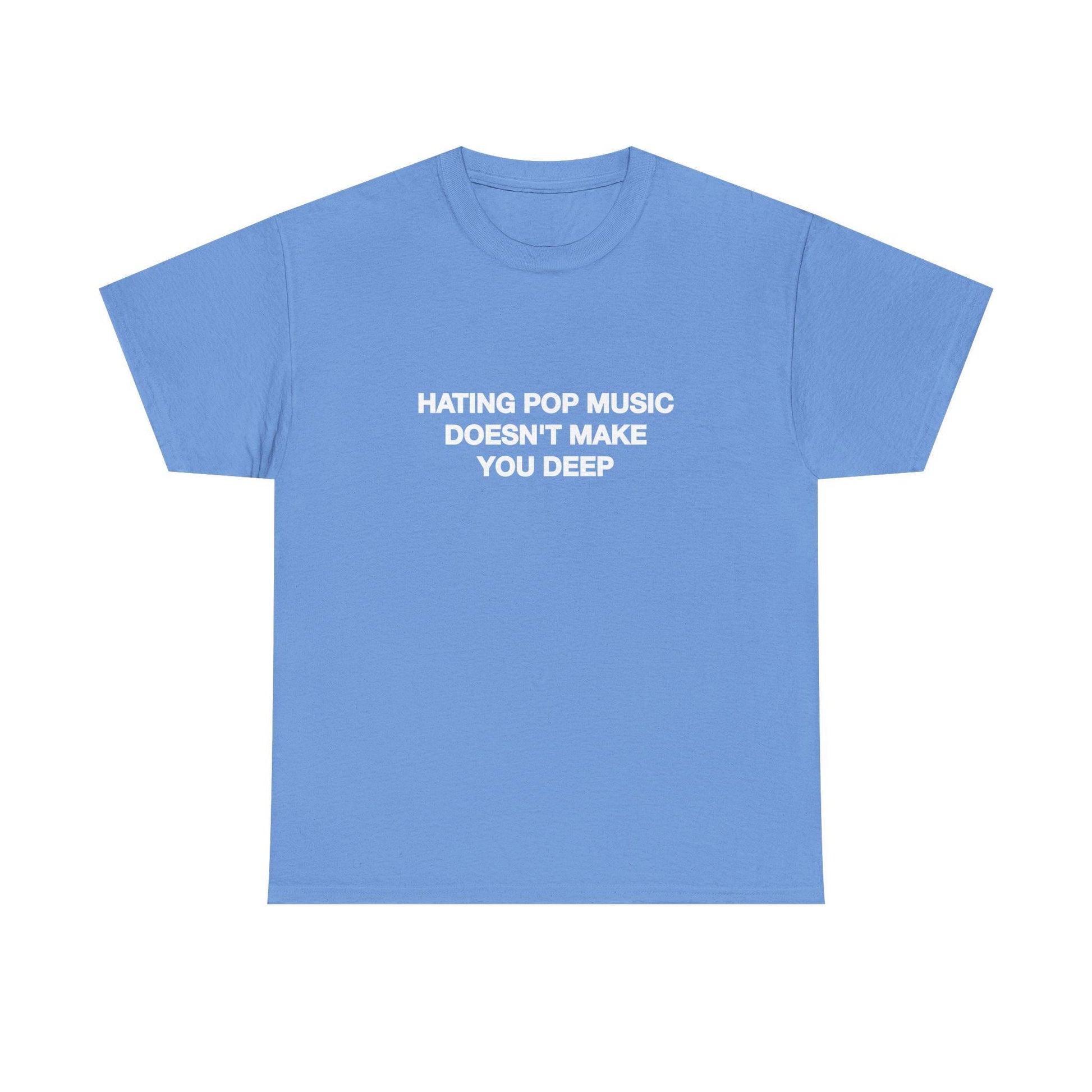 Hating Pop Music Doesn'T Make Deep Heavy Tee Y2k Iconic Girl Meme Concer Unhinged Sarcastic (4)