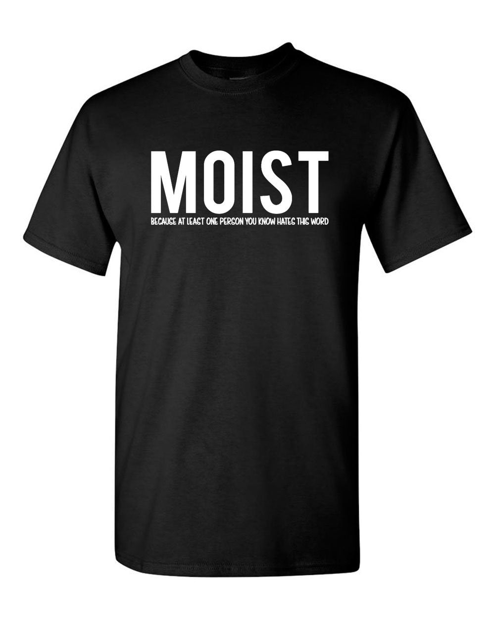 Moist Because Someone Hates Word Sarcastic Humor Tee Unisex T-shirt, Sweatshirt, Hoodie (2)