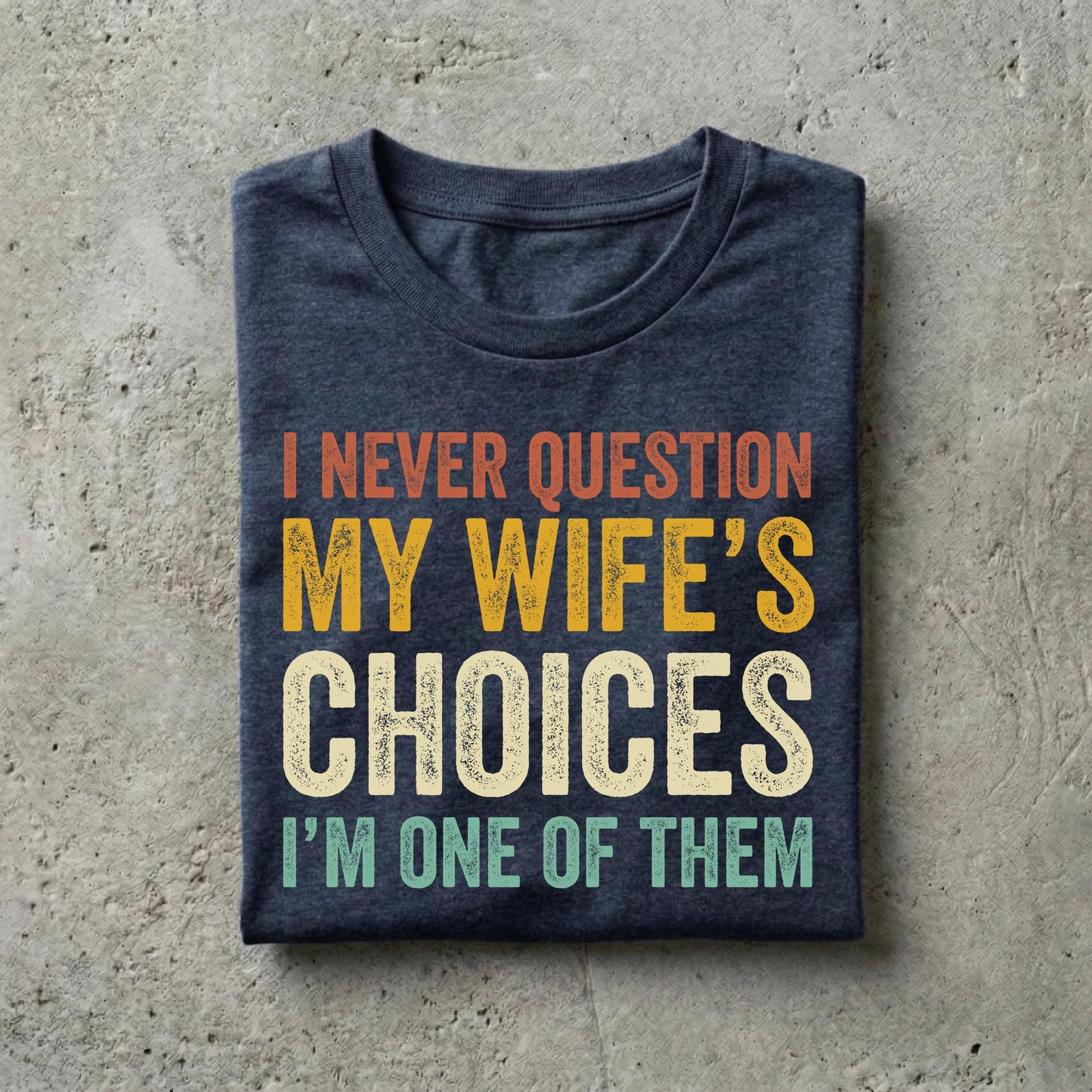 Husband Never Question Wifes Choices Tee Anniversary Him (4)