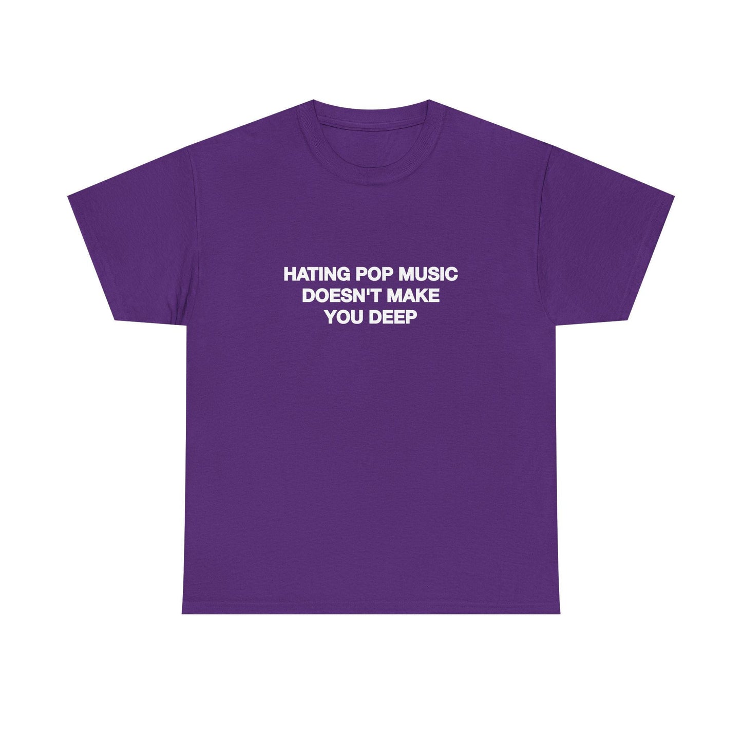 Hating Pop Music Doesn'T Make Deep Heavy Tee Y2k Iconic Girl Meme Concer Unhinged Sarcastic (3)