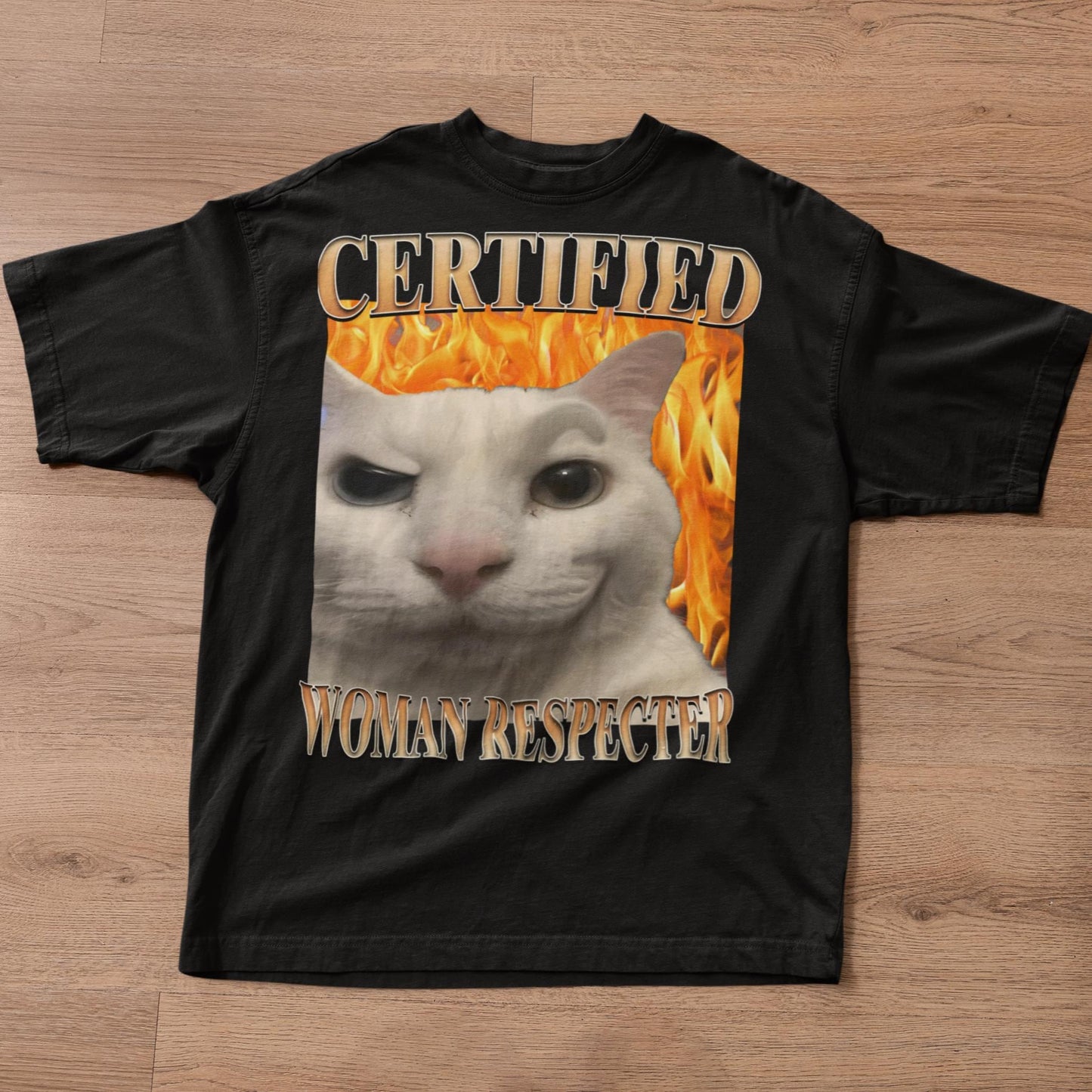 Certified Woman Respecter Cat Meme Tee Woman Man Silly Cats Ugly Stupid Joke Cringe Tees (1)