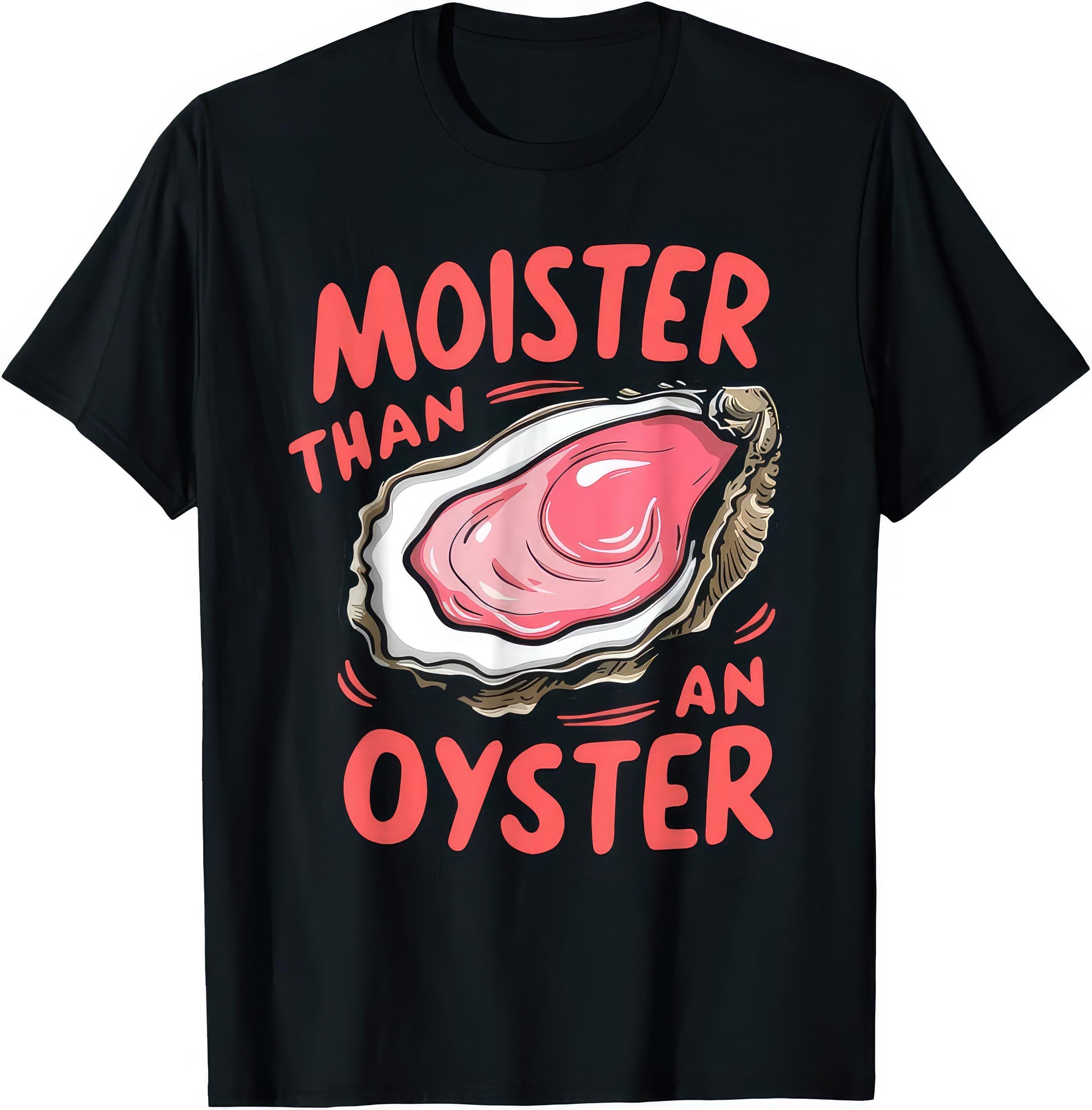 Moister Oyster Joke Humor Rude Unisex T-shirt, Sweatshirt, Hoodie (1)