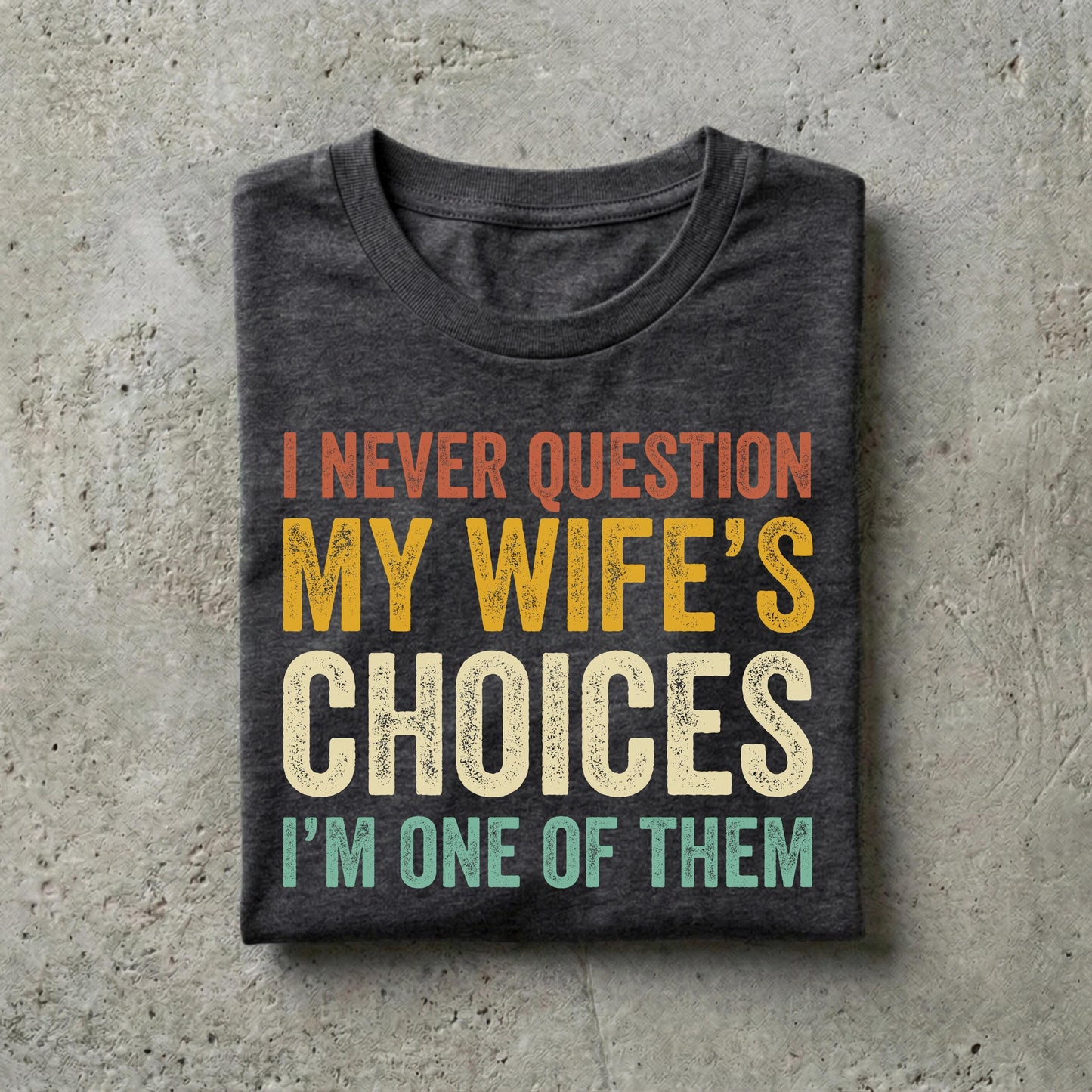Husband Never Question Wifes Choices Tee Anniversary Him (2)