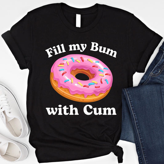 Fill Bum Donut Inappropriate Raunchy Humor Sarcastic Meme Offensive Tees (1)
