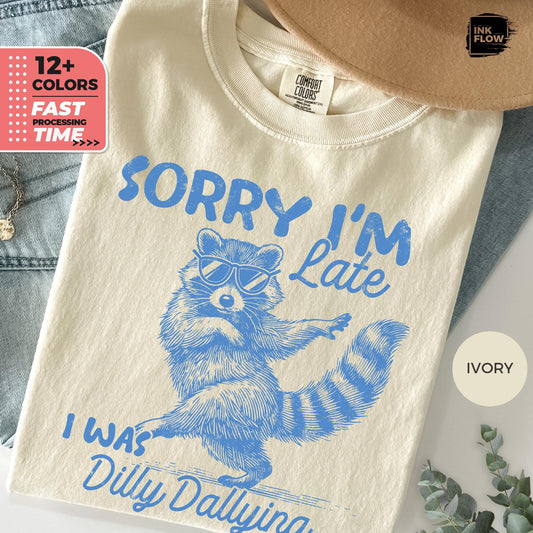 Raccoon Sorry I'M Late Dilly Dallying Comfort Colors Sarcastic Humor Tee (1)