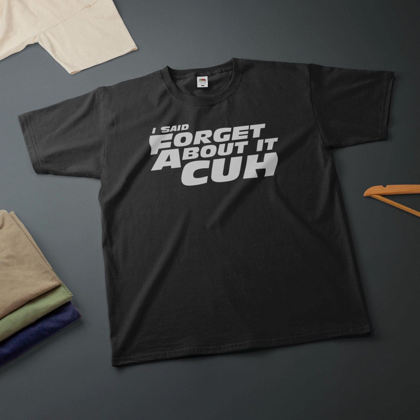 Said Forget Cuh Printed Tee Car Movie Quote Various Sizes (2)