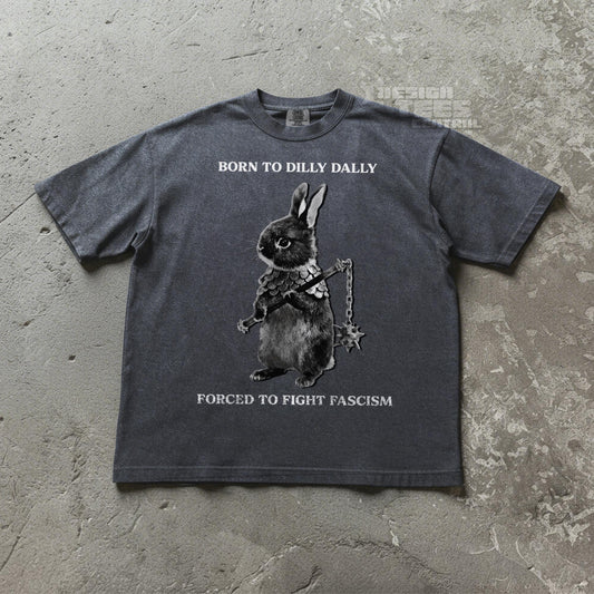 Born Dilly Dally Forced Fight Fascism Unisex T-shirt, Sweatshirt, Hoodie (1)