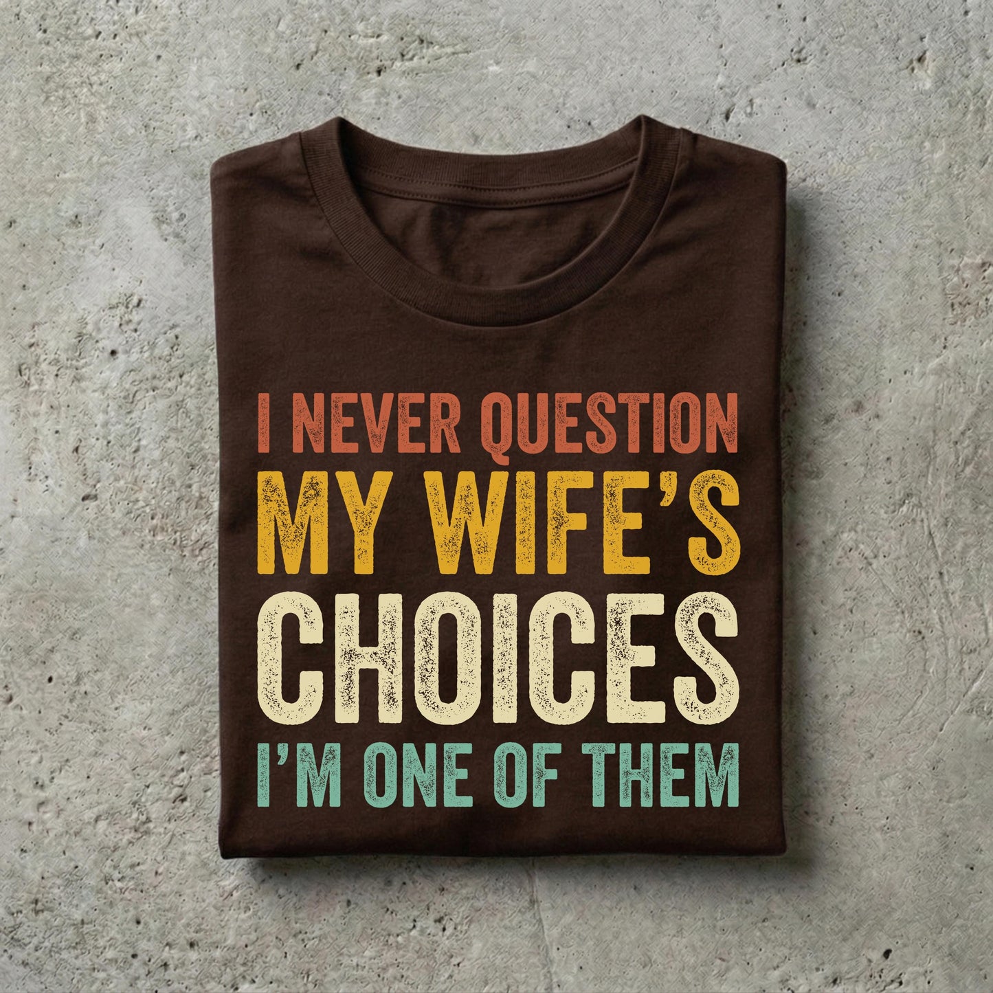 Husband Never Question Wifes Choices Tee Anniversary Him (3)
