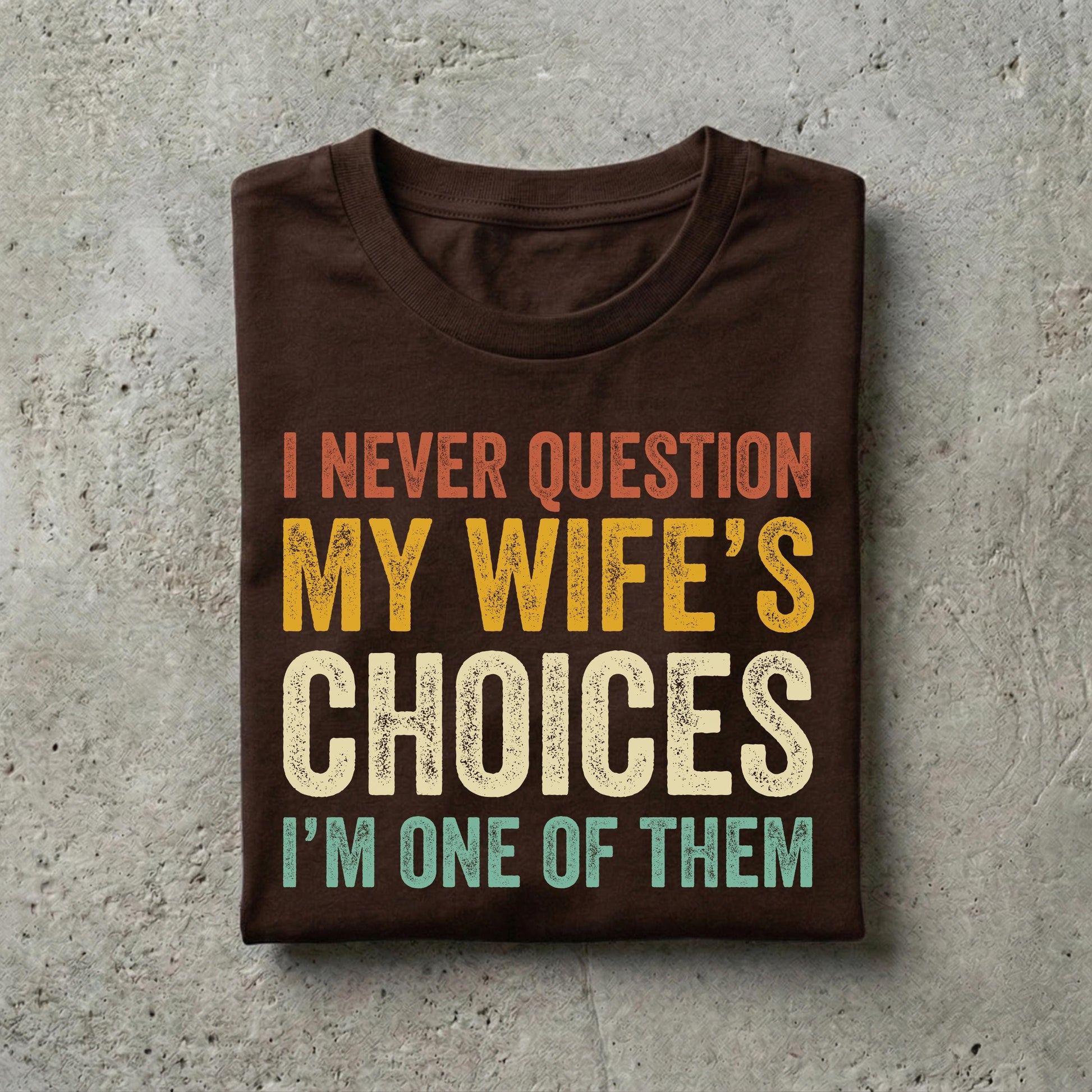 Husband Never Question Wifes Choices Tee Anniversary Him (3)