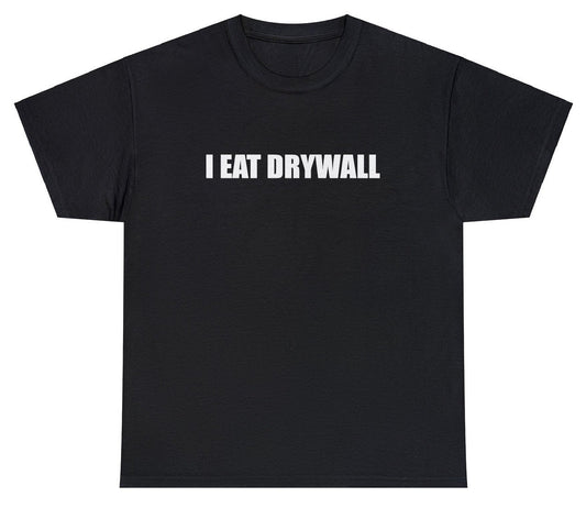 AAA I Eat Drywall Tee