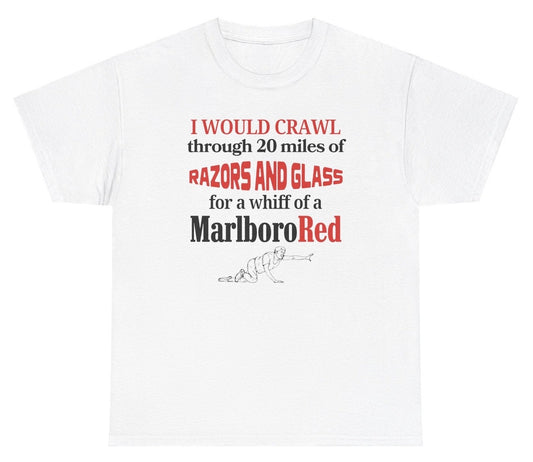 *NEW* I Would Crawl Through Razors & Glass Cigarette Tee