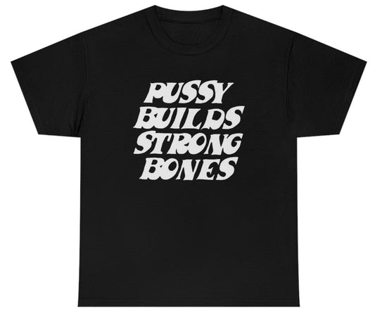 Pussy Builds Strong Bones Tee (Black) - clothing by TeeHivey.com