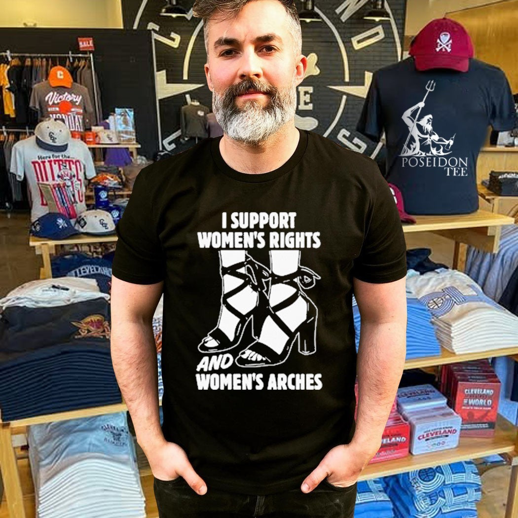 I Support Women’s Rights And Women’s Arches T-shirt
