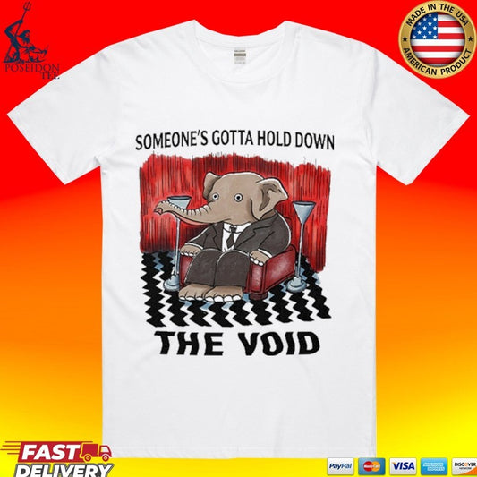 Elephant Someone’s Gotta Hold Down The Void T-shirt