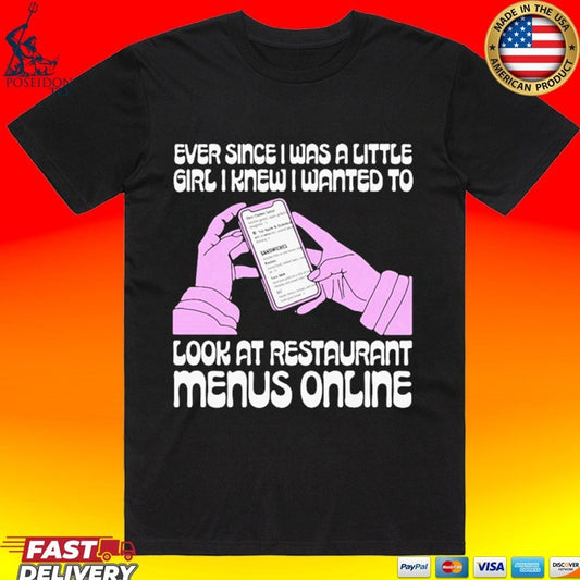 Ever Since I Was A Little Girl I Knew I Wanted To Read Restaurant Menus Online T-shirt