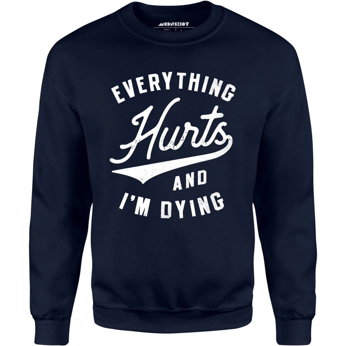 Everything Hurts and I'm Dying - Unisex Sweatshirt