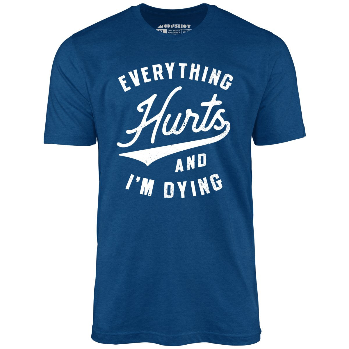 Everything Hurts and I'm Dying - Unisex T-Shirt