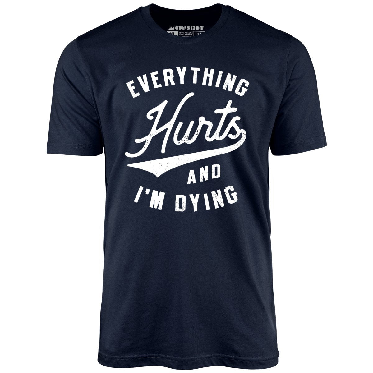 Everything Hurts and I'm Dying - Unisex T-Shirt