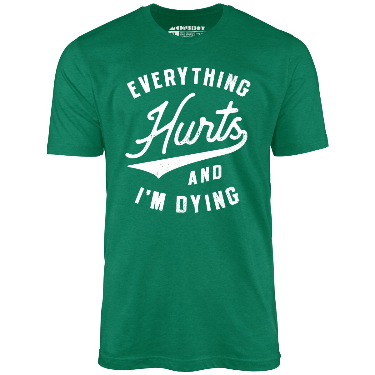 Everything Hurts and I'm Dying - Unisex T-Shirt