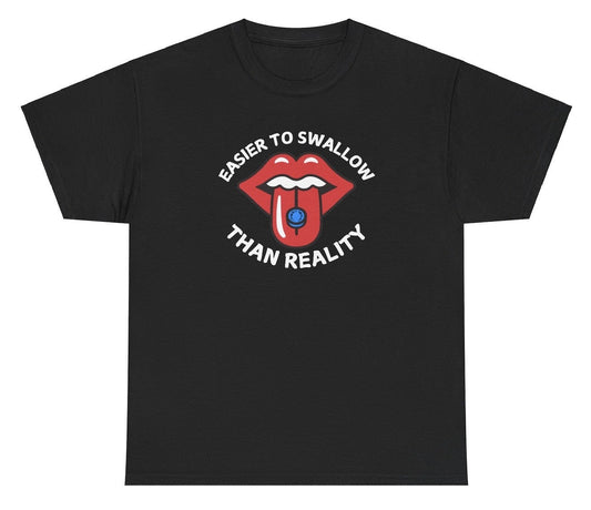 *NEW* Easier To Swallow Than Reality Tee