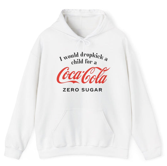 I Would Dropkick A Child For A Coke Zero Hoodie