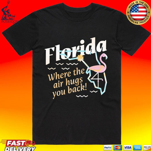 Florida Where The Air Hugs You Back T-shirt
