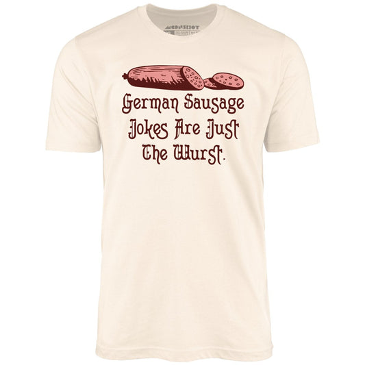 German Sausage Jokes Are Just The Wurst - Unisex T-Shirt
