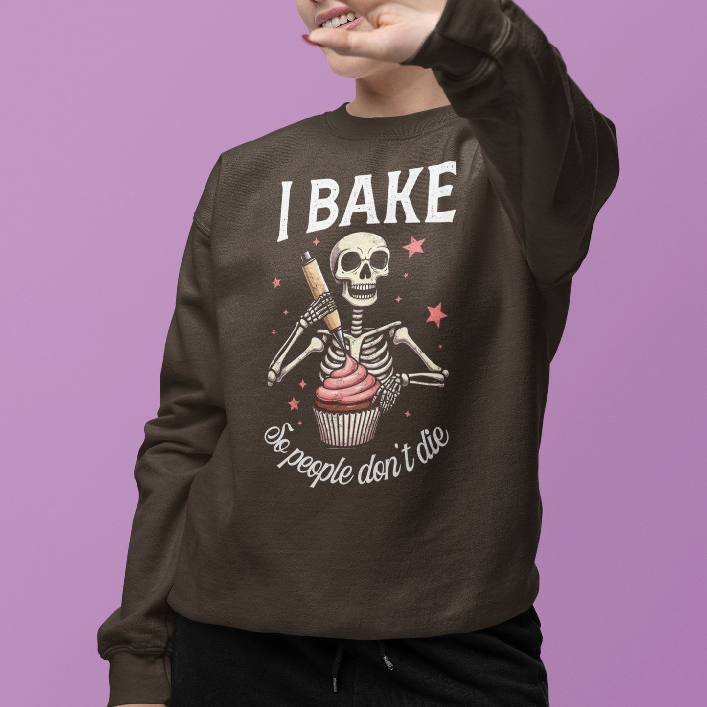 I Bake So People Don't Die Unisex Sweatshirt