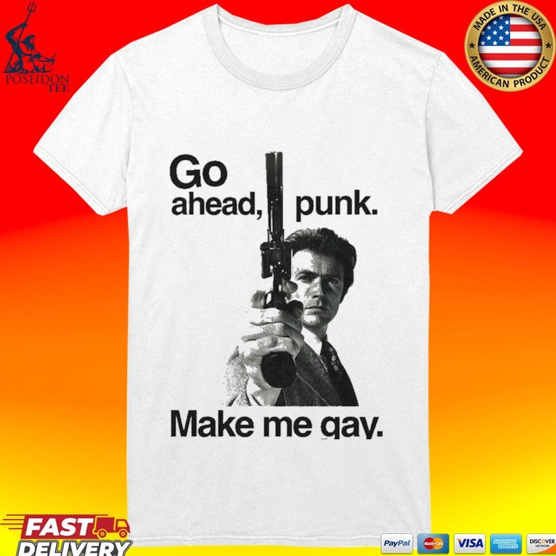 Go Ahead Punk Make Me Gay T-shirt