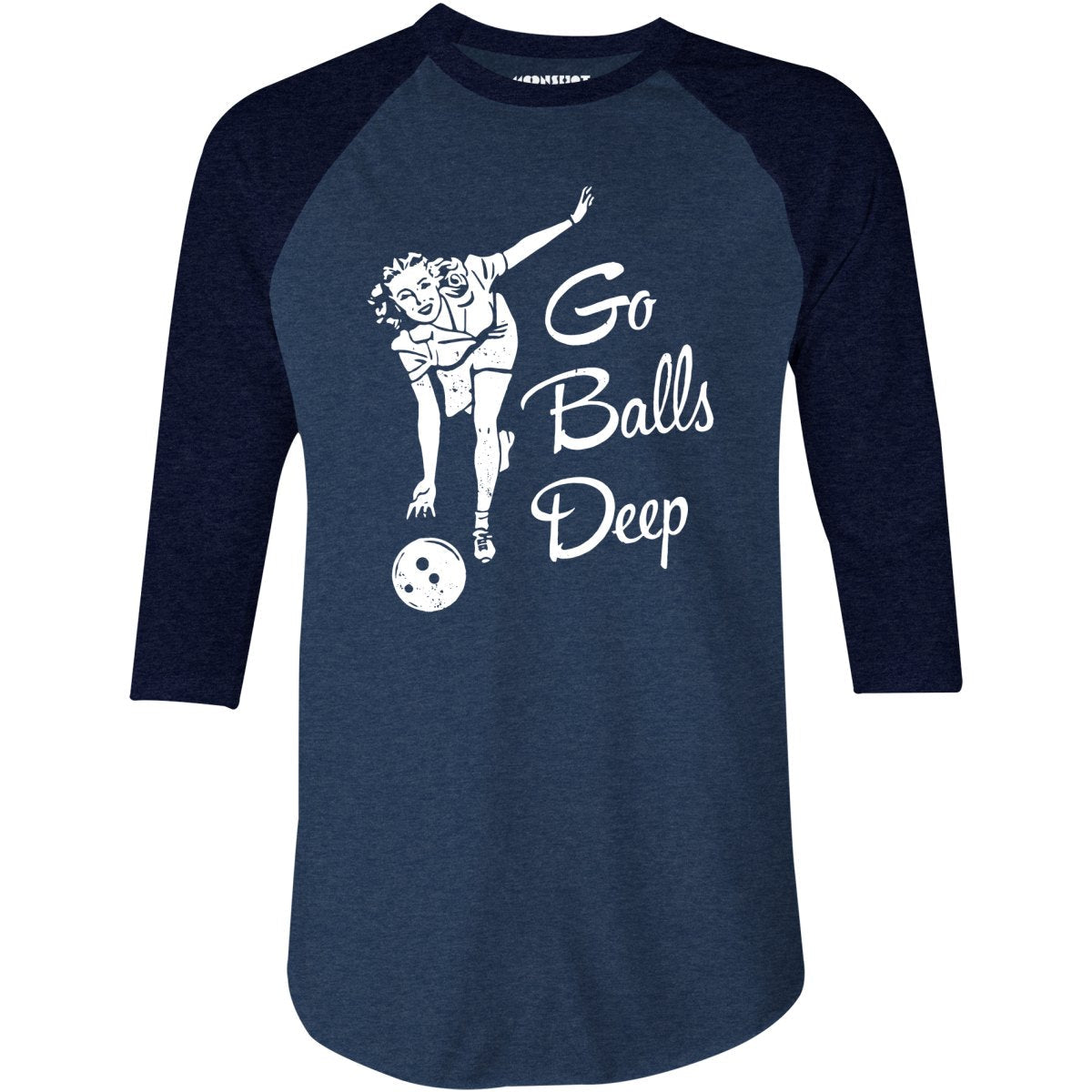 Go Balls Deep - 3/4 Sleeve Raglan T-Shirt