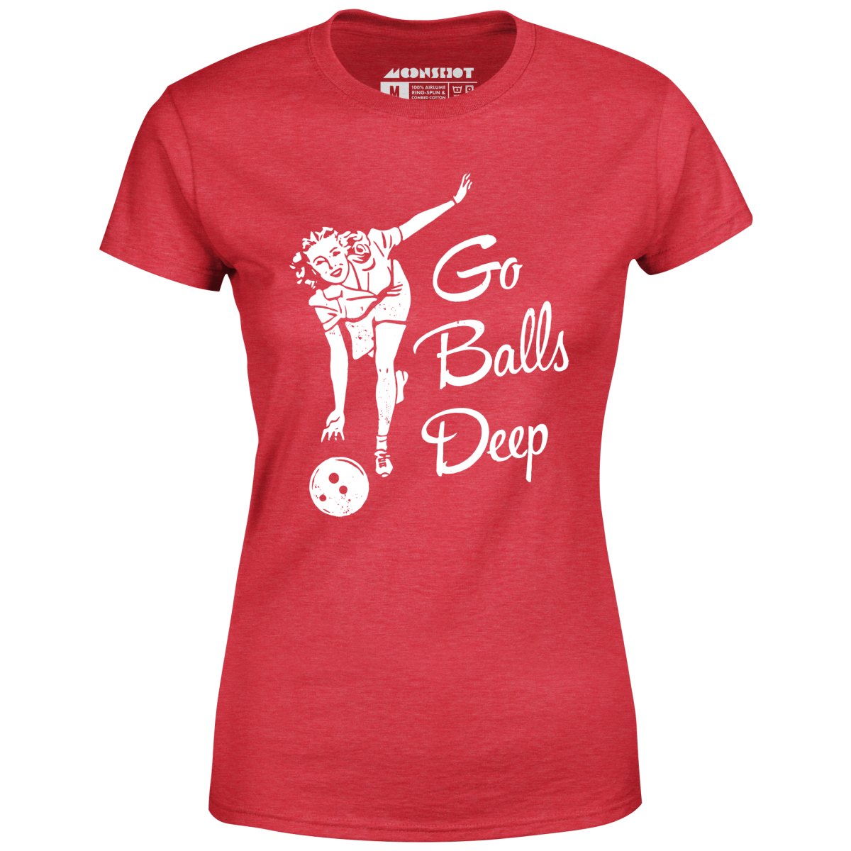 Go Balls Deep - Women's T-Shirt