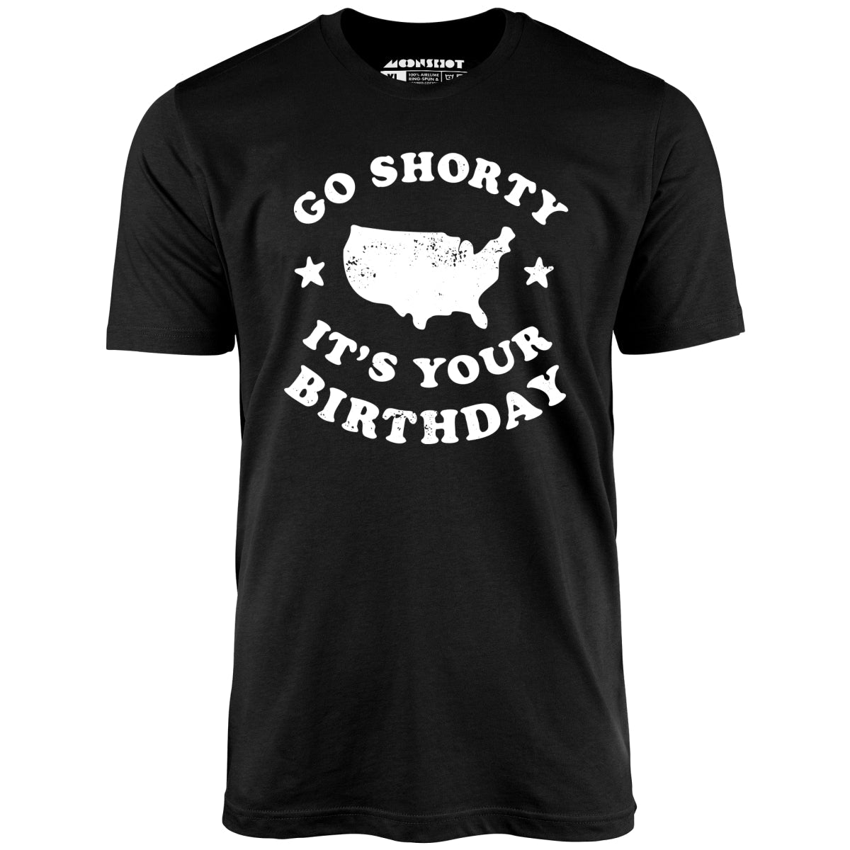 Go Shorty It's Your Birthday - Unisex T-Shirt