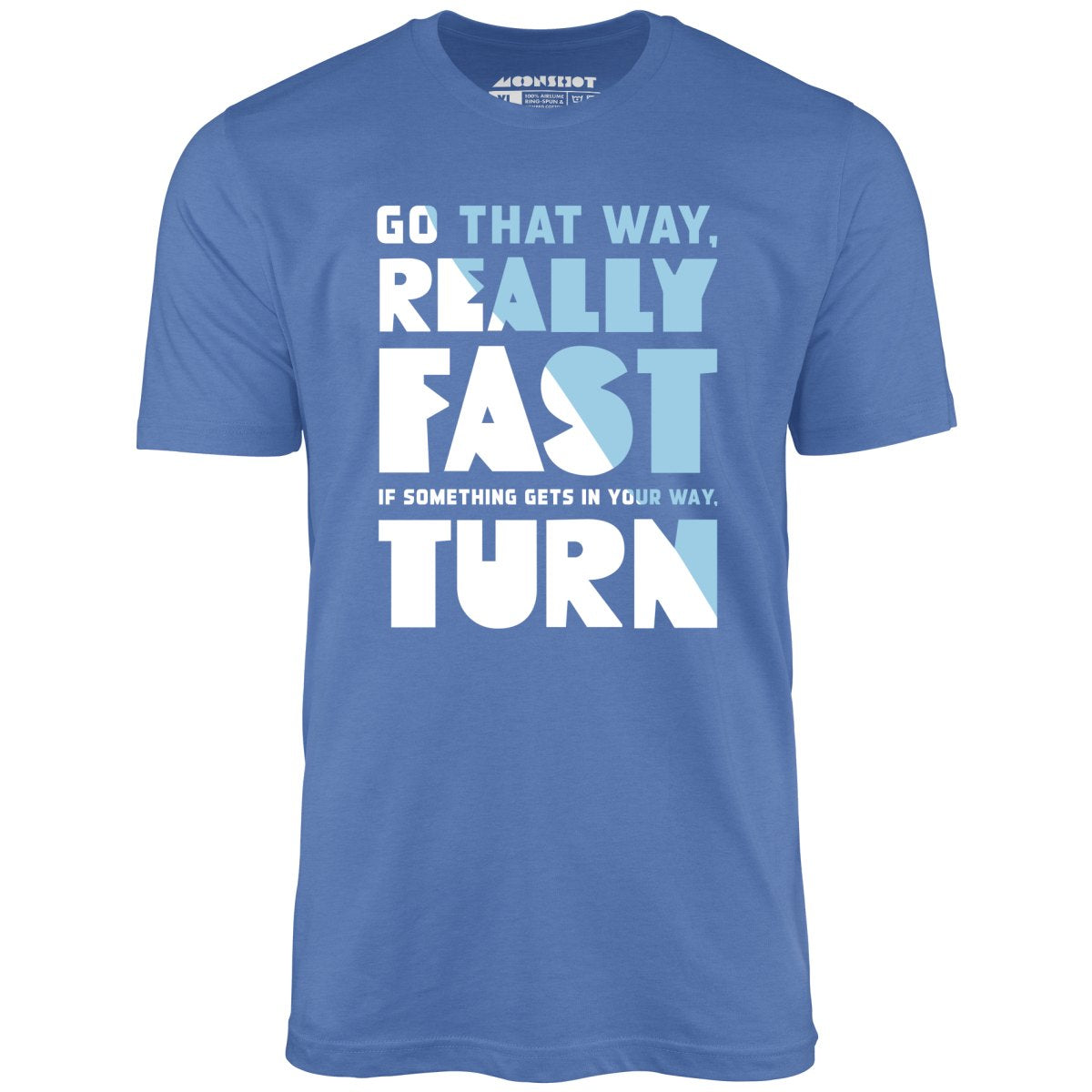 Go That Way Really Fast - Unisex T-Shirt
