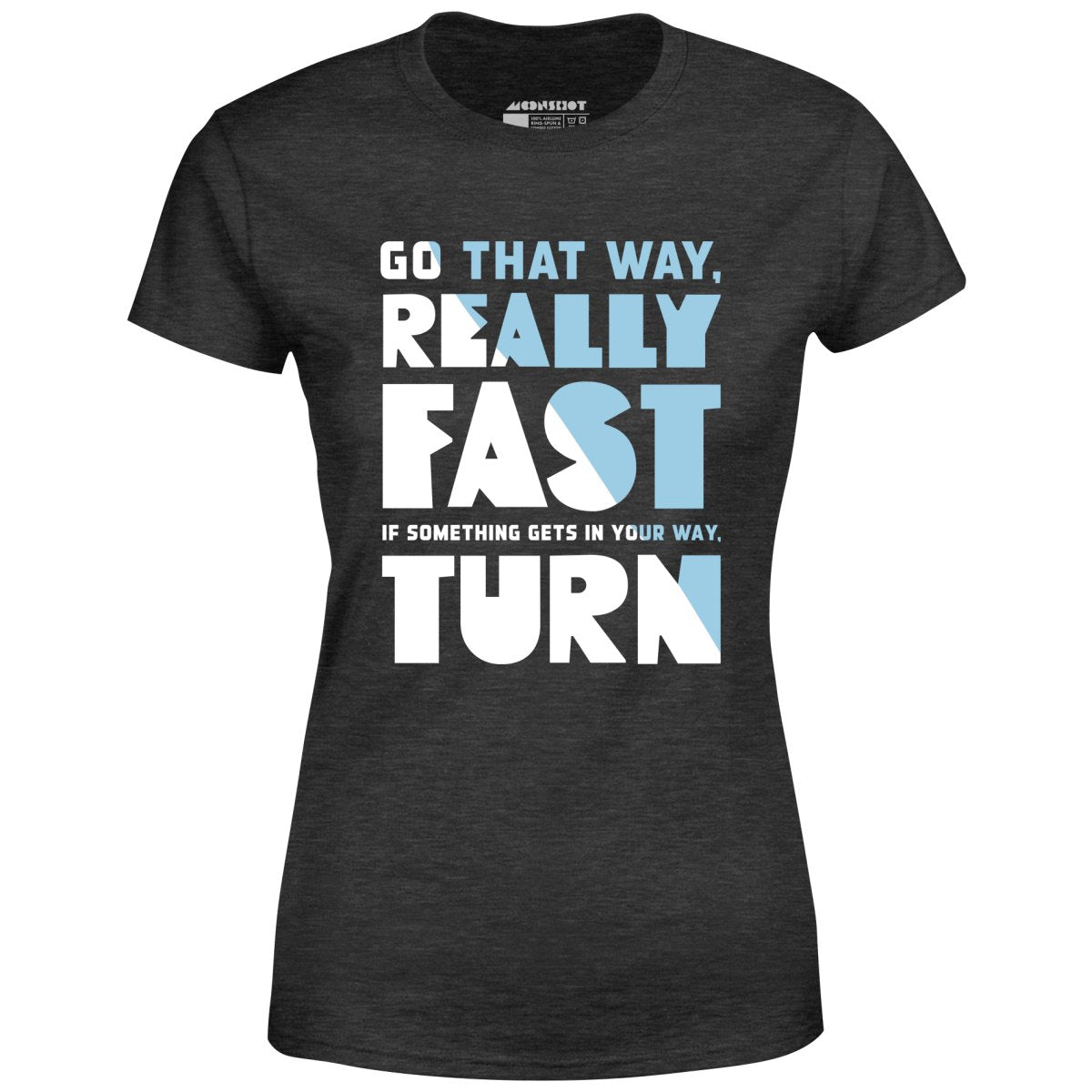 Go That Way Really Fast - Women's T-Shirt