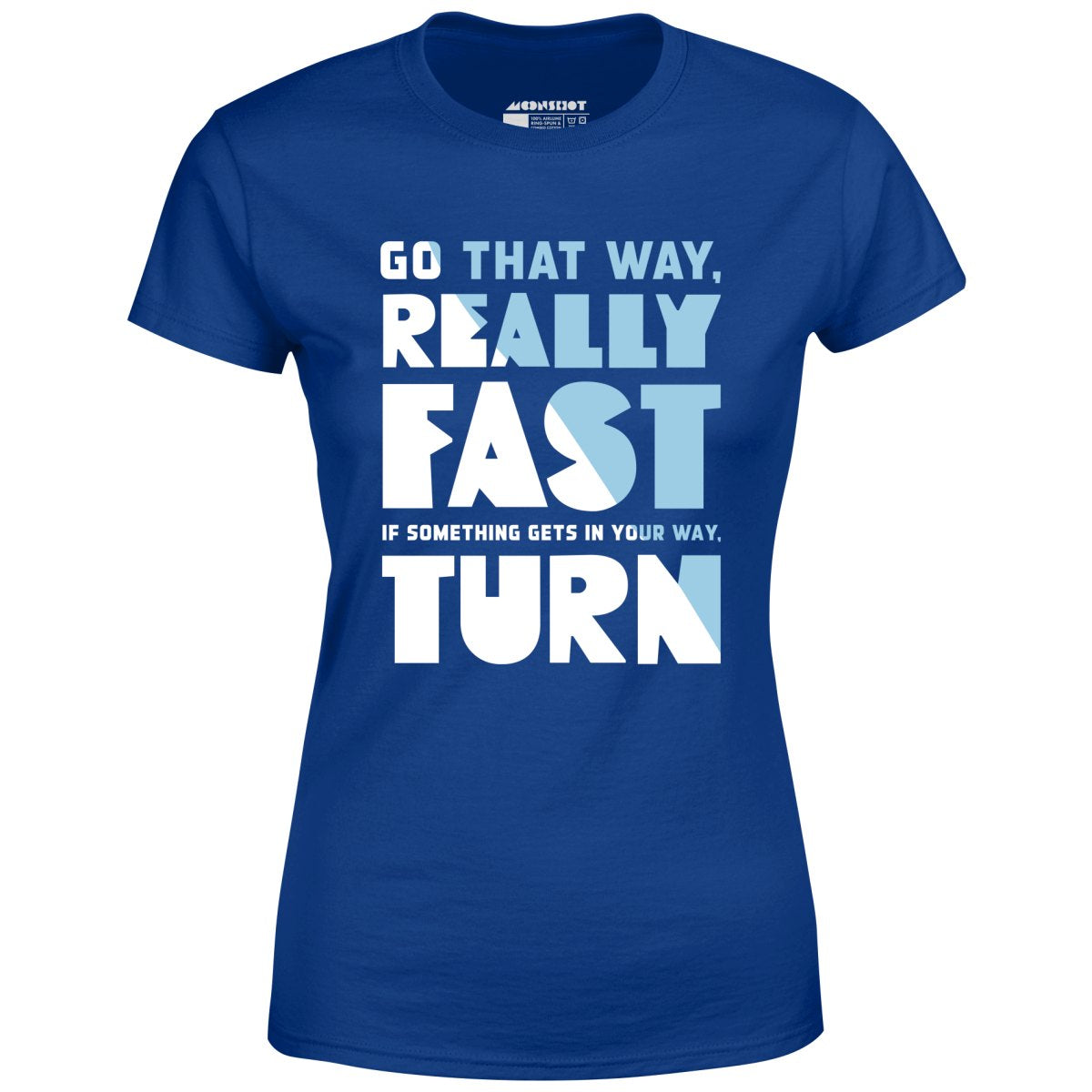 Go That Way Really Fast - Women's T-Shirt