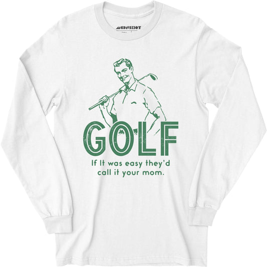 Golf If It Was Easy - Long Sleeve T-Shirt