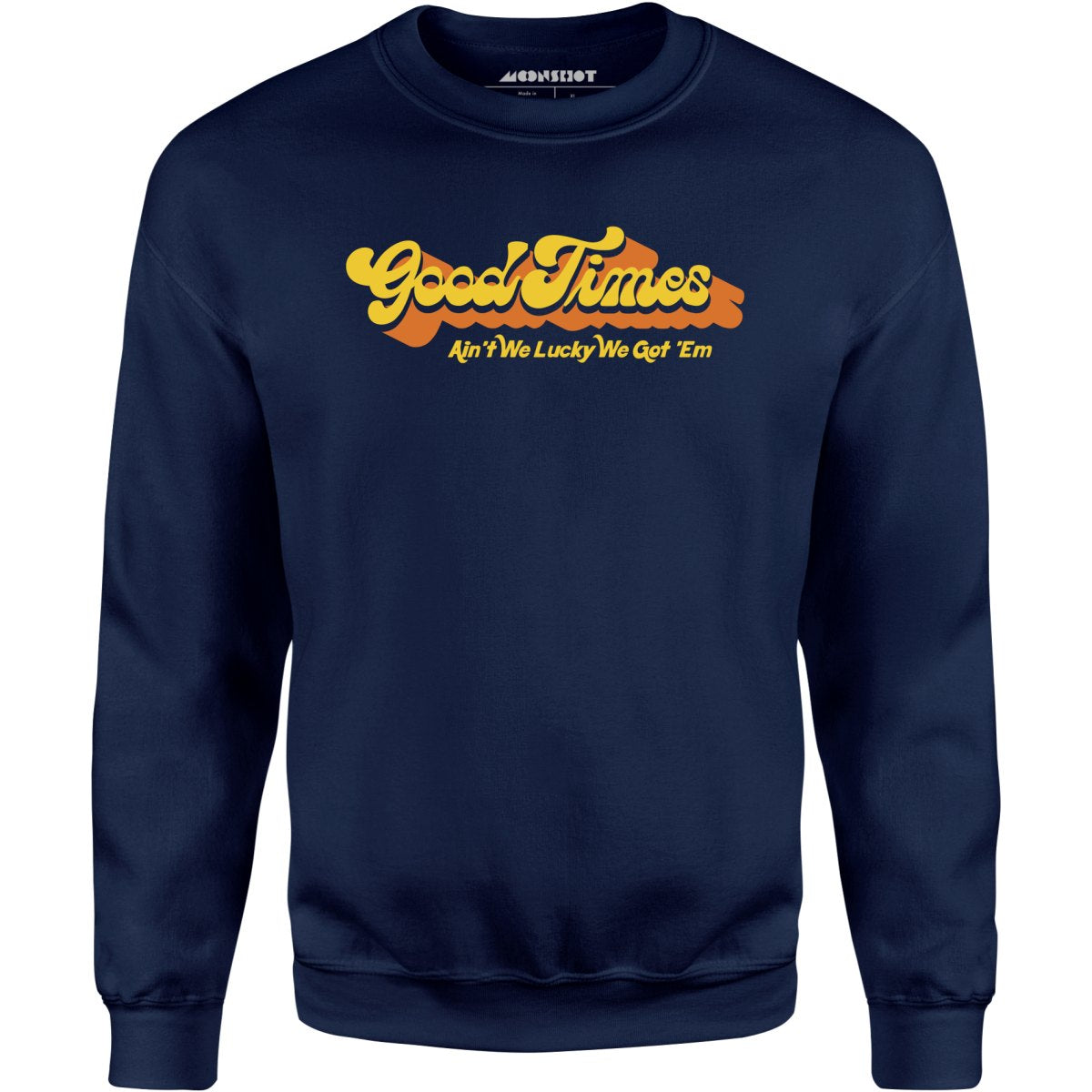 Good Times - Ain't We Lucky We Got 'Em - Unisex Sweatshirt