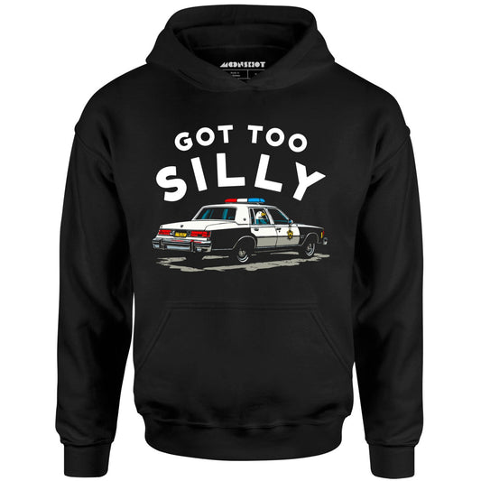 Got Too Silly - Unisex Hoodie