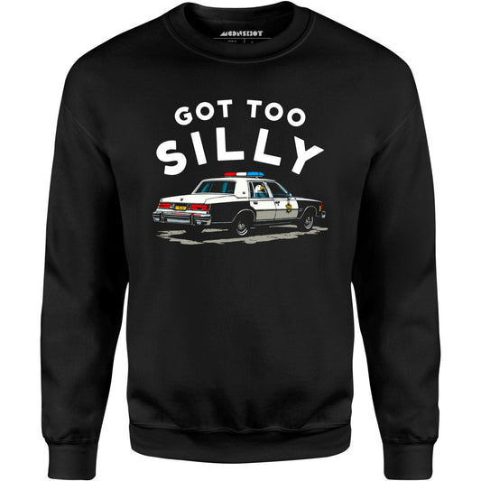 Got Too Silly - Unisex Sweatshirt