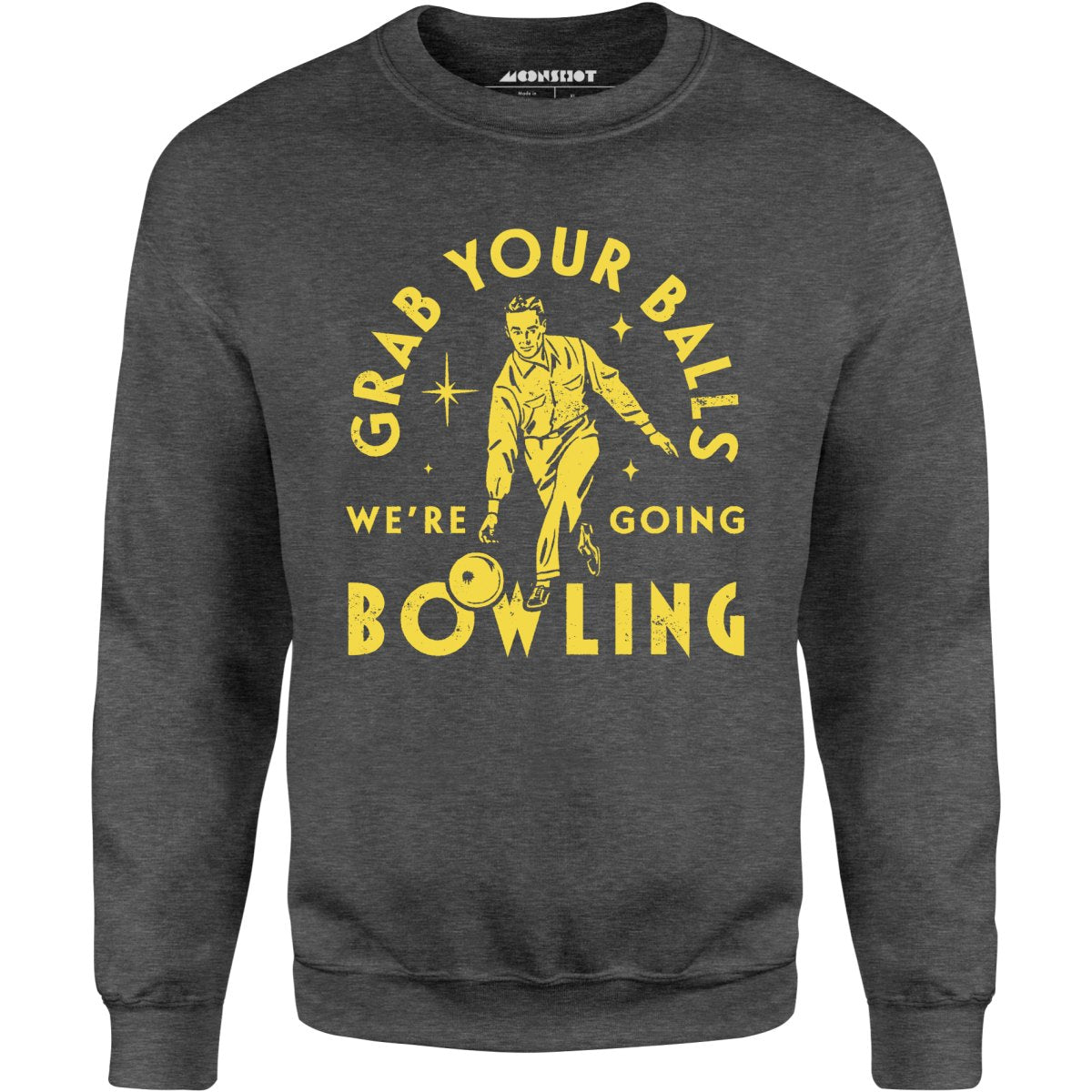 Grab Your Balls We're Going Bowling - Unisex Sweatshirt