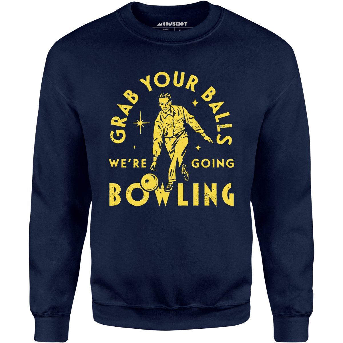 Grab Your Balls We're Going Bowling - Unisex Sweatshirt