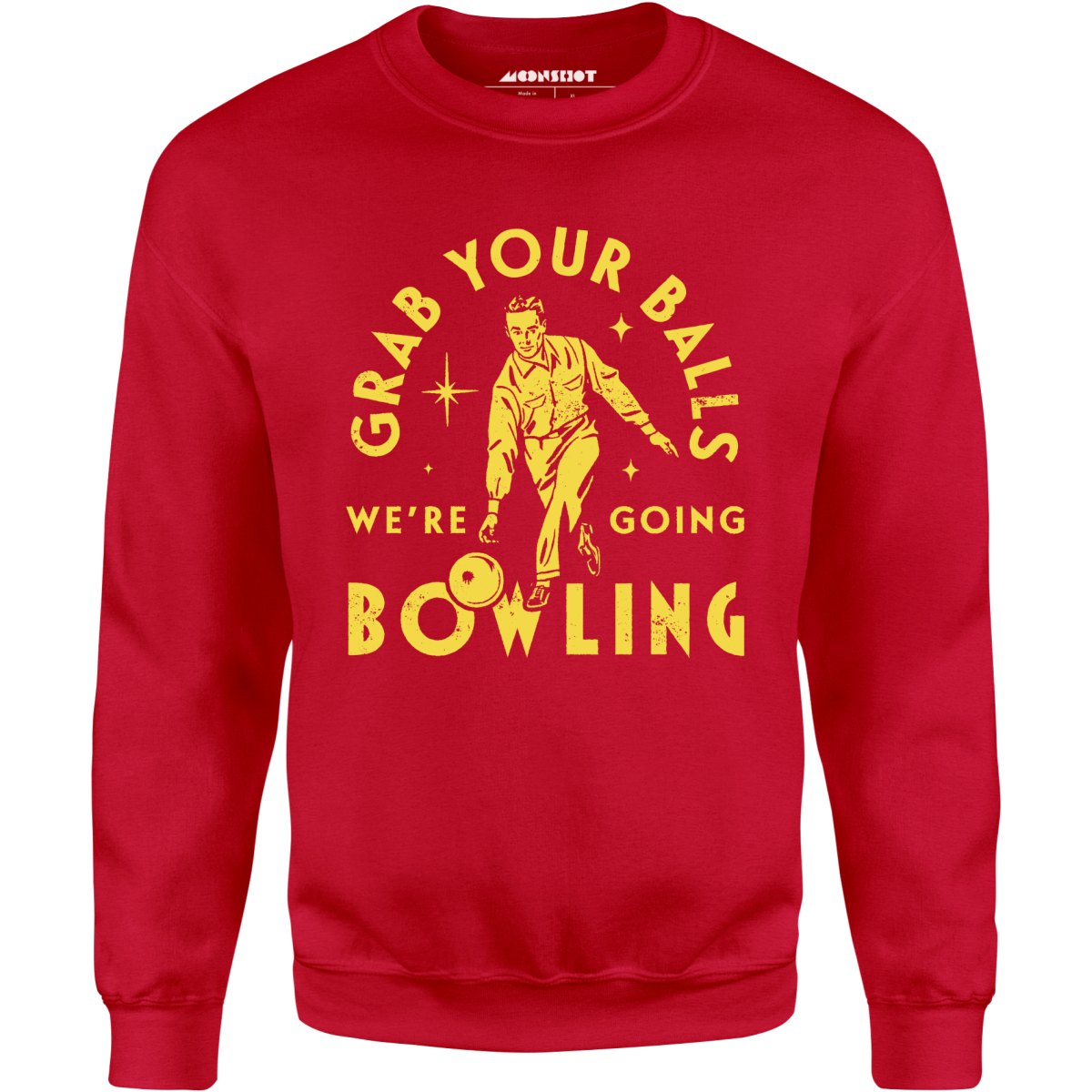 Grab Your Balls We're Going Bowling - Unisex Sweatshirt