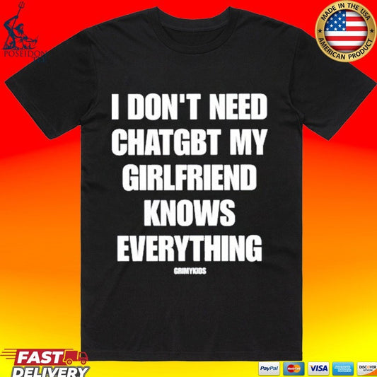 Grimykids I Don’t Need Chatgbt My Girlfriend Knows Everything T-shirt