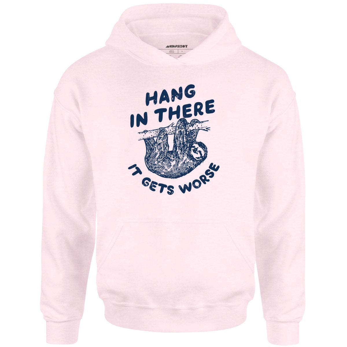 Hang In There It Gets Worse - Unisex Hoodie